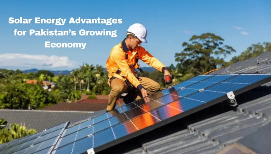 Solar Energy Advantages for Pakistan’s Growing Economy